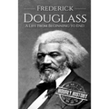 Frederick Douglass: A Life From Beginning to End - Paperback