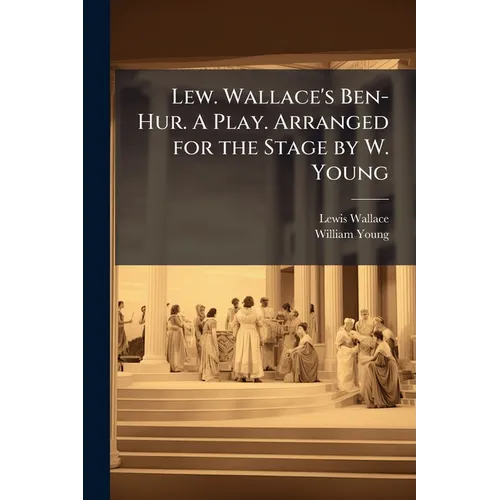 Lew. Wallace's Ben-Hur. A Play. Arranged for the Stage by W. Young - Paperback