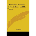 A Historical Memoir of Fra Dolcino and His Times - Hardcover