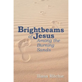 Brightbeams of Jesus Among the Burning Sands - Paperback