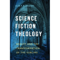 Science Fiction Theology: Beauty and the Transformation of the Sublime - Hardcover