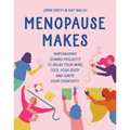 Menopause Makes: Empowering Sewing Projects to Relax Your Mind, Cool Your Body and Ignite Your Creativity - Hardcover