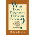 What Does a Progressive Christian Believe?: A Guide for the Searching, the Open, and the Curious - Paperback