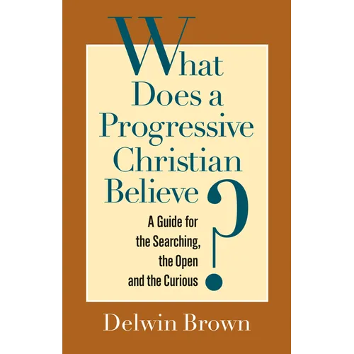 What Does a Progressive Christian Believe?: A Guide for the Searching, the Open, and the Curious - Paperback