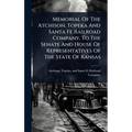 Memorial Of The Atchison, Topeka And Santa Fe Railroad Company, To The Senate And House Of Representatives Of The State Of Kansas - Hardcover