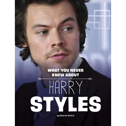 What You Never Knew about Harry Styles - Hardcover