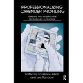 Professionalizing Offender Profiling: Forensic and Investigative Psychology in Practice - Paperback