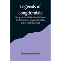 Legends of Longdendale; Being a series of tales founded upon the folk-lore of Longdendale Valley and its neighbourhood - Paperback