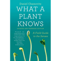 What a Plant Knows: A Field Guide to the Senses: Updated and Expanded Edition - Paperback