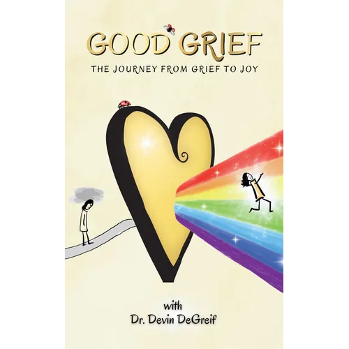 Good Grief: The Journey from Grief to Joy - Hardcover