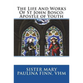 The Life And Works Of St John Bosco: Apostle of Youth - Paperback
