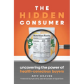 The Hidden Consumer: Uncovering the Power of Health-Conscious Buyers - Paperback