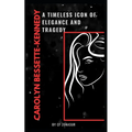Carolyn Bessette-Kennedy: A Timeless Icon of Elegance and Tragedy - Paperback