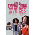 KEYS TO EMPOWERING OUR VOICES Through Life Experiences - Paperback