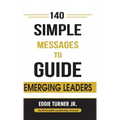 140 Simple Messages To Guide Emerging Leaders: 140 Actionable Leadership Messages for Emerging Leaders and Leaders in Transition - Hardcover