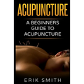 Acupuncture: A beginners guide to Acupuncture - Paperback