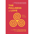 The Fullness of Love: From Mere Churchianity to an Awakened Life - Paperback