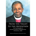From the Valley to the Mountain: The Autobiography of Jeremiah Oruokoton Moshopeh Pratt, FVCM, B.A., MTh. - Paperback