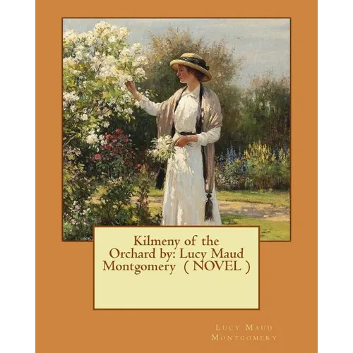 Kilmeny of the Orchard by: Lucy Maud Montgomery ( NOVEL ) - Paperback