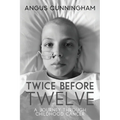 Twice Before Twelve: A Journey Through Childhood Cancer - Paperback