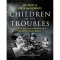 Children of the Troubles: The Untold Story of the Children Killed in the Northern Ireland Conflict - Hardcover