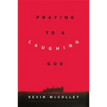 Praying to a Laughing God - Paperback