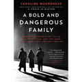 A Bold and Dangerous Family: The Remarkable Story of an Italian Mother, Her Two Sons, and Their Fight Against Fascism - Paperback