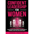 Confident Leadership for Women: 7 Essential Leadership Skills to Build Authority with Authenticity, Overcome Imposter Syndrome, Cultivate Trust, and L - Paperback