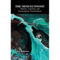 The Mind Economy: Memory, Cognition, and Psychological Transformation - Hardcover