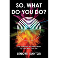 So, What Do You Do?: The Authentic Alchemy Path to Find Who You Are - Paperback