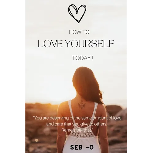 How to Love Yourself: Learn how to love yourself to become a better person. - Paperback