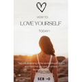How to Love Yourself: Learn how to love yourself to become a better person. - Paperback