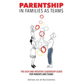 Parentship In Families As Teams: The Easy and Intuitive Leadership Guide for Parents and Teams - Paperback