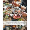 A Cookbook with Options: 3 Methods of Cooking Each Recipe Stove/Oven, Slow Cooker or Instant Pot - Paperback
