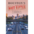 Houston's Most Wanted: How I Lived a Life of Crime for Many Years Until My Heart Was Changed. - Paperback