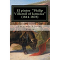 El pintor "Philip Villamil of Jamaica" (1814-1878): Un artista desconocido en España. - Paperback
