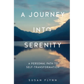 A Journey Into Serenity: A Personal Path to Self-Transformation - Paperback