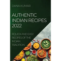Authentic Indian Recipes 2022: Quick and Easy Recipes of the Indian Tradition - Paperback