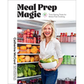 Meal Prep Magic: Time-Saving Tricks for Stress-Free Cooking, a Weelicious Cookbook - Hardcover