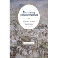 The Mercenary Mediterranean: Sovereignty, Religion, and Violence in the Medieval Crown of Aragon - Paperback