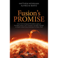 Fusion's Promise: How Technological Breakthroughs in Nuclear Fusion Can Conquer Climate Change on Earth (and Carry Humans to Mars, Too) - Paperback