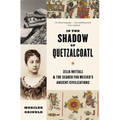 In the Shadow of Quetzalcoatl: Zelia Nuttall and the Search for Mexico's Ancient Civilizations - Paperback