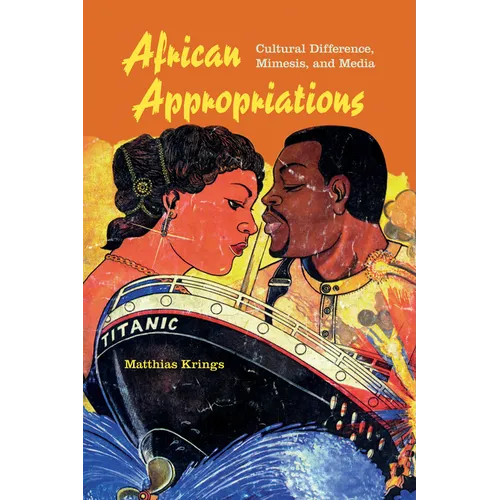 African Appropriations: Cultural Difference, Mimesis, and Media - Paperback