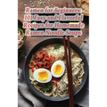 Ramen for Beginners: 101 Easy and Flavorful Recipes for Homemade Ramen Noodle Soups - Paperback