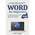 Microsoft Word for Beginners: A 7-Day Essential Guide to Mastering Word Features, Commands, Shortcuts, Tips, and Tricks - Paperback