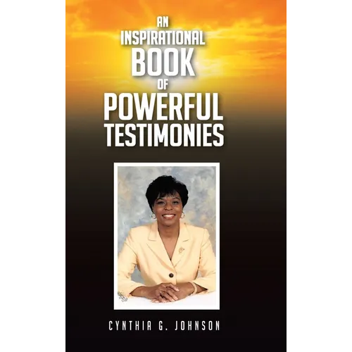 An Inspirational Book of Powerful Testimonies - Hardcover