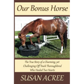 Our Bonus Horse: The True Story of a Charming, yet Challenging Off Track Thoroughbred Who Healed Two Hearts - Paperback
