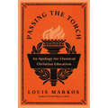 Passing the Torch: An Apology for Classical Christian Education - Paperback