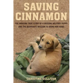 Saving Cinnamon: The Amazing True Story of a Missing Military Puppy and the Desperate Mission to Bring Her Home - Paperback