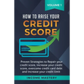 How to Raise Your Credit Score: Proven Strategies to Repair Your Credit Score, Increase Your Credit Score, Overcome Credit Card Debt and Increase Your - Hardcover